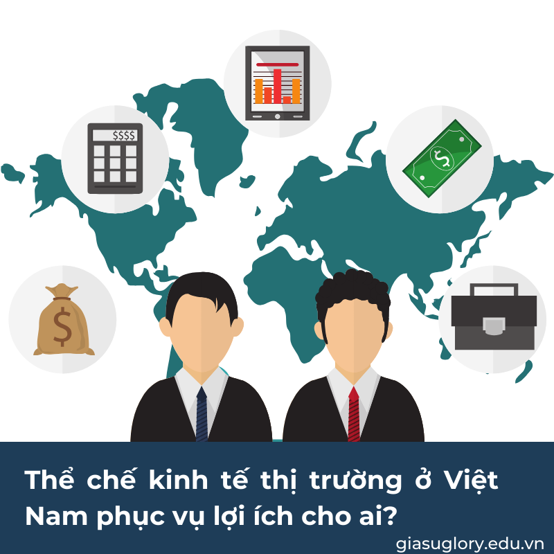Thể chế kinh tế thị trường ở Việt Nam phục vụ lợi ích cho ai