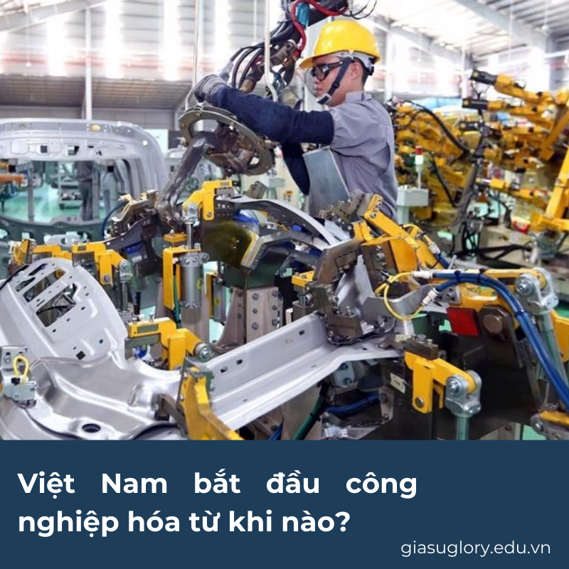 Việt Nam bắt đầu công nghiệp hóa từ khi nào